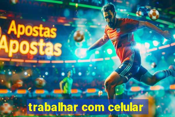 trabalhar com celular